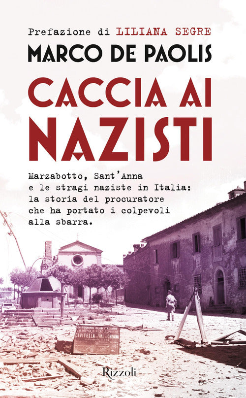 Cover of Caccia ai nazisti. Marzabotto, Sant'Anna e le stragi naziste in Italia: la storia del procuratore che ha portato i colpevoli alla sbarra