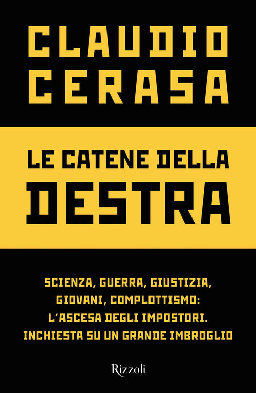 Cover of catene della destra. Scienza, guerra, giustizia, giovani, complottismo: l'ascesa degli impostori. Inchiesta su un grande imbroglio