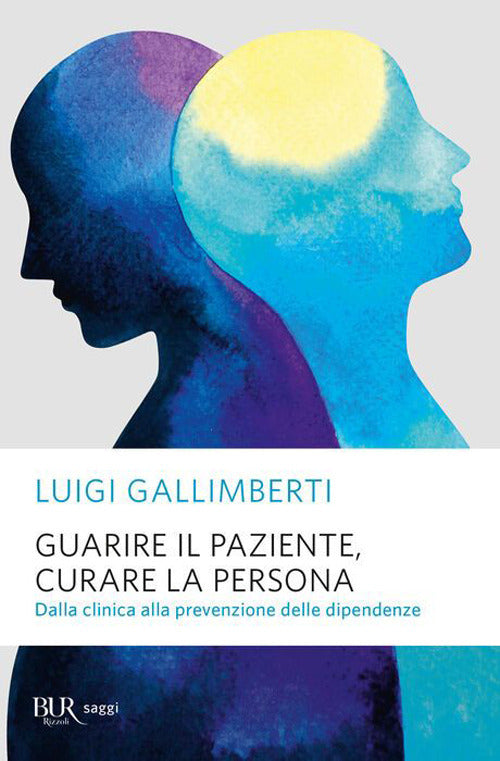 Cover of Guarire il paziente, curare la persona. Dalla clinica alla prevenzione delle dipendenze