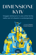 Cover of Dimensione Kyiv. Viaggio letterario in una città ferita nelle voci di classici e contemporanei