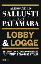 Cover of Lobby & logge. Le cupole occulte che controllano «il sistema» e divorano l'Italia