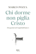 Cover of Chi dorme non piglia Cristo. Divagazioni sui Vangeli dell'anno A
