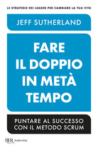 Cover of Fare il doppio in metà tempo. Puntare al successo con il metodo Scrum