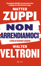Cover of Non arrendiamoci. Il presidente della CEI e un osservatore laico in dialogo sui valori del nostro tempo