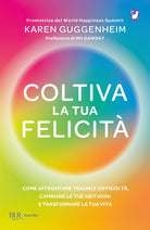 Cover of Coltiva la tua felicità. Come affrontare traumi e difficoltà, cambiare le tue abitudini e trasformare la tua vita