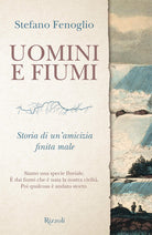 Cover of Uomini e fiumi. Storia di un'amicizia finita male