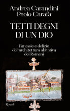 Cover of Tetti degni di un Dio. Fantasie e delizie dell'architettura abitativa dei romani