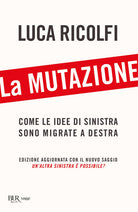 La mutazione. Come le idee di sinistra sono migrate a destra
