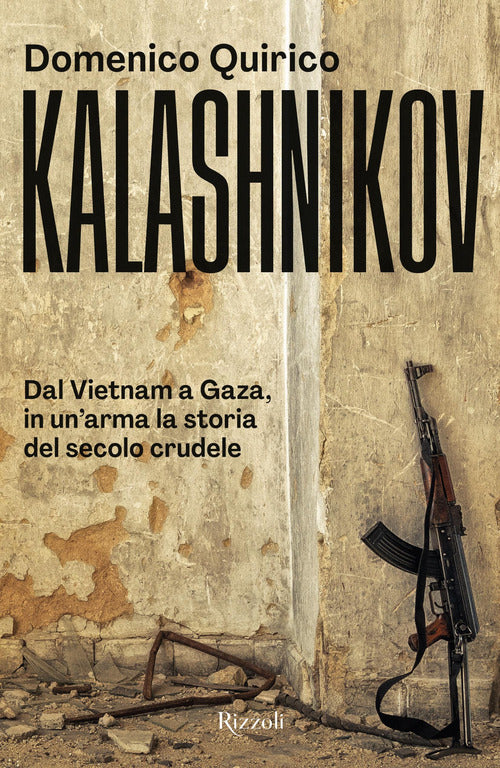 Cover of Kalashnikov. Dal Vietnam all'Ucraina, in un'arma la storia del secolo crudele