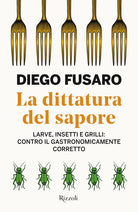 La dittatura del sapore. Larve, insetti e grilli: contro il gastronomicamente corretto