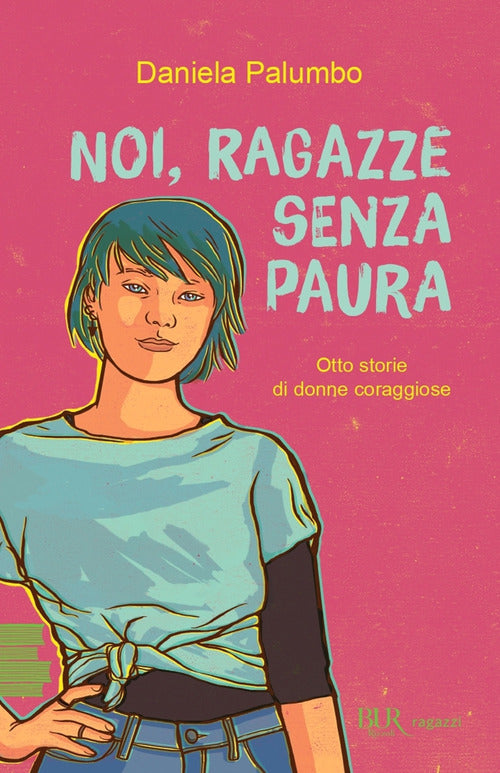 Cover of Noi, ragazze senza paura. Otto storie di donne coraggiose