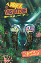 Cover of mostro di Fossilonia. Arex & Vastatore, dinosauri detective