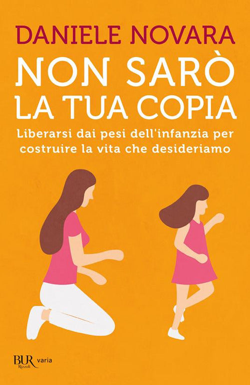 Cover of Non sarò la tua copia. Liberarsi dai pesi dell'infanzia per costruire la vita che desideriamo