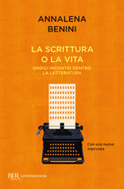 La scrittura o la vita. Undici incontri dentro la letteratura
