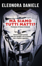 Ma siamo tutti matti? Storie di malati mentali, delle loro famiglie e di un sistema che rimasto a guardare
