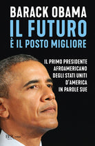 Il futuro il posto migliore. Il primo presidente afroamericano degli Stati Uniti d'America in parole sue