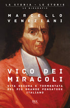 Vico dei miracoli. Vita oscura e tormentata del pi grande pensatore italiano