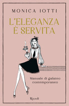 L'eleganza servita. Manuale di galateo contemporaneo