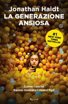 La generazione ansiosa. Come i social hanno rovinato i nostri figli