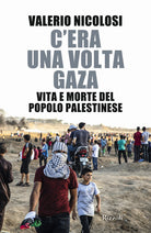 C'era una volta Gaza. Vita e morte del popolo palestinese