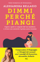 Dimmi perch piangi. Capire i gesti e i segnali del tuo bambino e vivere con serenit il primo anno insieme