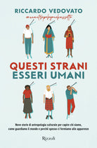 Questi strani esseri umani. Nove storie di antropologia culturale per capire chi siamo, come guardiamo il mondo e perch spesso ci fermiamo alle apparenze