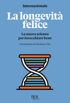 La longevit felice. La nuova scienza per invecchiare bene