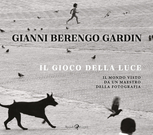 Il gioco della luce. Il mondo visto da un maestro della fotografia