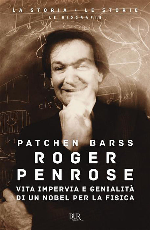 Roger Penrose. Vita impervia e genialit di un Nobel per la Fisica