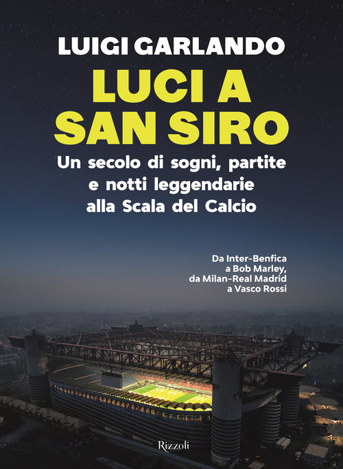Luci a San Siro. Un secolo di sogni, partite e notti leggendarie alla Scala del Calcio