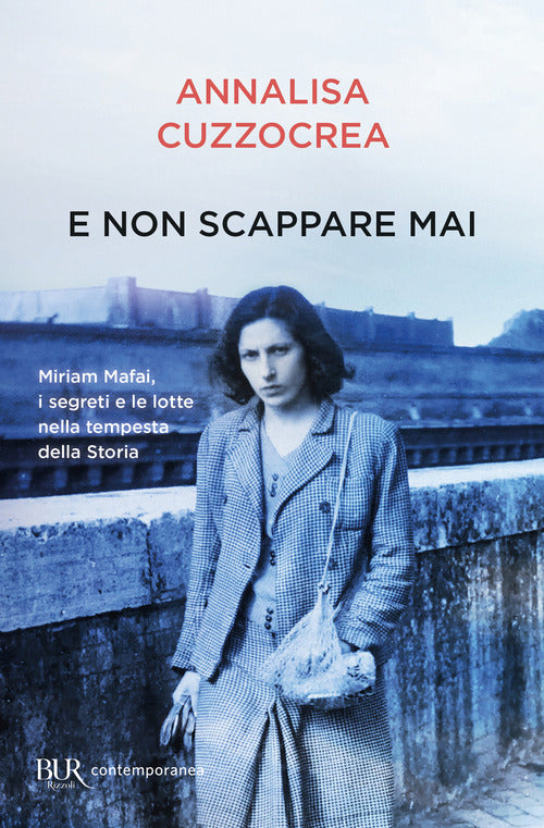 E non scappare mai. Miriam Mafai, i segreti e le lotte nella tempesta della storia