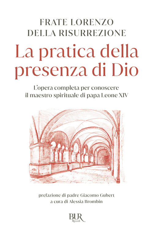 La pratica della presenza di Dio. L'opera completa per conoscere il maestro spirituale di papa Leone XIV