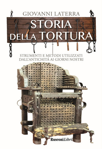 Cover of Storia della tortura. Strumenti e metodi utilizzati dall'antichità ai giorni nostri