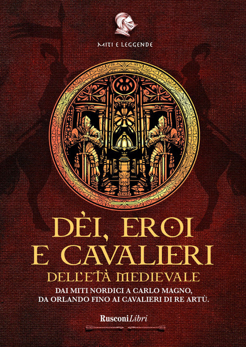 Cover of Dèi, eroi e cavalieri dell'età medievale. Dai miti nordici a Carlo Magno, da Orlando fino ai cavalieri di re Artù