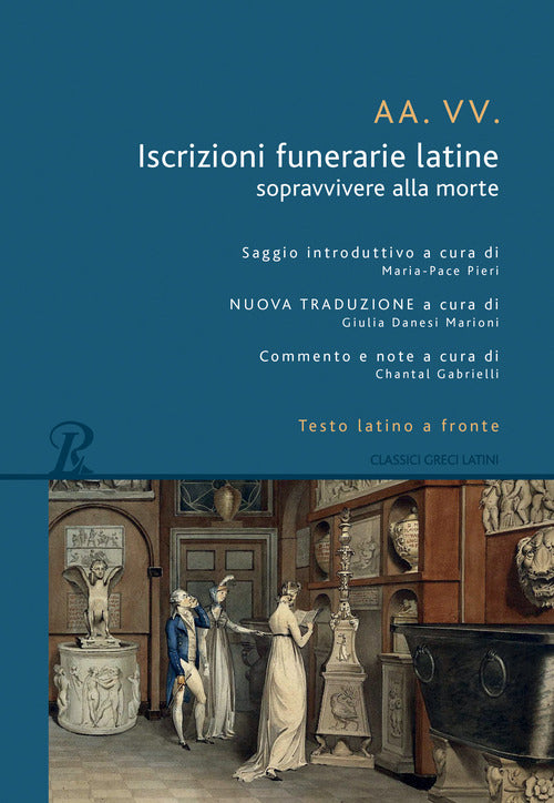 Cover of Iscrizioni funerarie latine. Sopravvivere alla morte. Testo latino a fronte