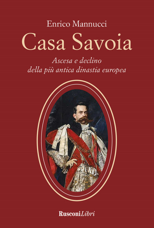 Cover of Casa Savoia. Ascesa e declino della più antica dinastia europea