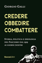 Cover of Credere, obbedire, combattere. Storia, politica e ideologia del fascismo italiano dal 1919 ai giorni nostri