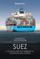 Cover of Suez. Il canale che ha cambiato la geografia del mondo