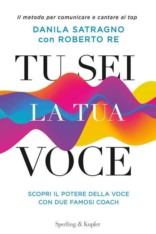 Cover of Tu sei la tua voce. Il metodo per comunicare e cantare al top