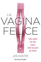 Cover of vagina felice. Tutto quello che devi sapere sulla tua parte più intima