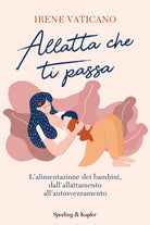 Cover of Allatta che ti passa. L'alimentazione dei bambini dall'allattamento all'autosvezzamento