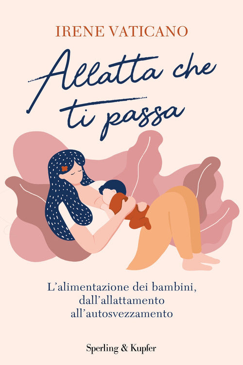 Cover of Allatta che ti passa. L'alimentazione dei bambini dall'allattamento all'autosvezzamento