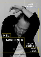 Cover of Nel labirinto. Thom Yorke. Storie, mito e musica