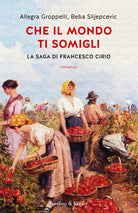 Cover of Che il mondo ti somigli. La saga di Francesco Cirio