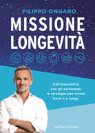 Cover of Missione longevità. Dall'esperienza con gli astronauti le strategie per vivere bene e a lungo