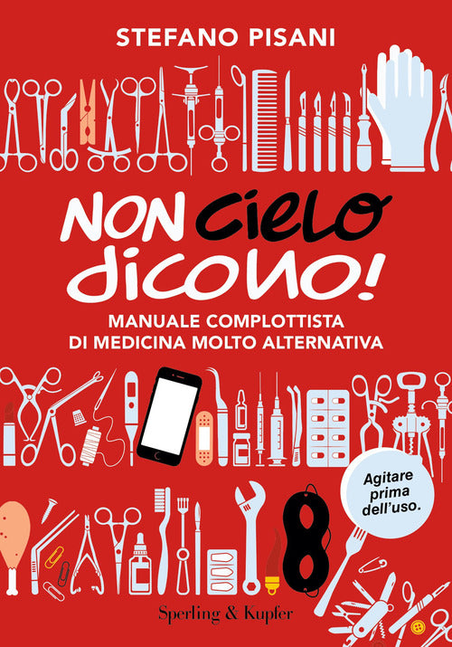 Cover of Non cielo dicono! Manuale complottista di medicina molto alternativa