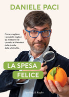 Cover of spesa felice. Come scegliere i prodotti migliori da mettere nel carrello e difendersi dalle insidie delle etichette