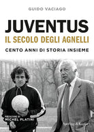 Cover of Juventus, il secolo degli Agnelli. Cento anni di storia insieme