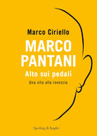 Cover of Marco Pantani. Alto sui pedali. Una vita alla rovescia