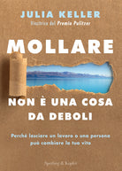 Cover of Mollare non è una cosa da deboli. Perché lasciare un lavoro o una persona può cambiare la tua vita